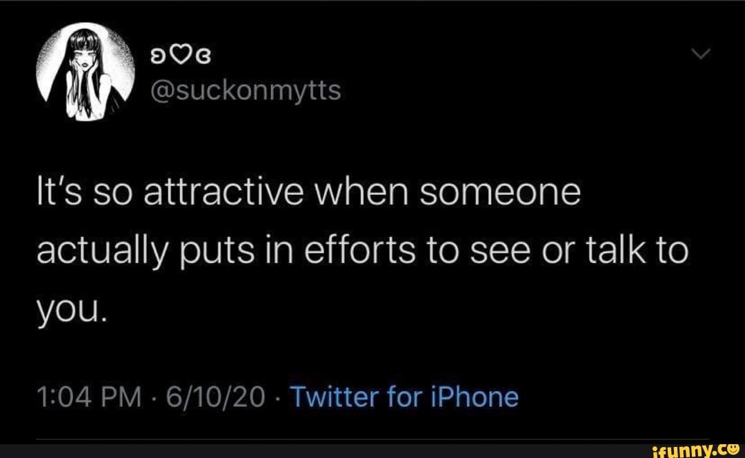 It's so attractive when someone
actually puts in efforts to see or talk to
1:04 PM
6/10/20
Twitter for iPhone