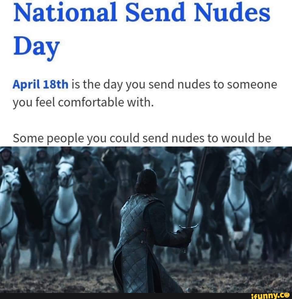 National Send Nudes Day April18th is the day you send nudes to someone you ...