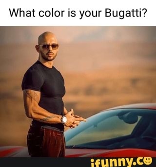 What color is your Bugatti? - iFunny