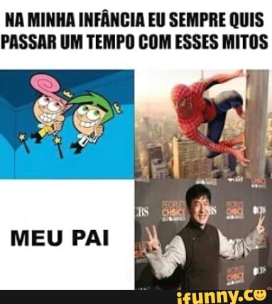 NA MINHA INFÂNCIA EU SEMPRE QUIS
PASSAR UM TEMPO COM ESSES MITOS
