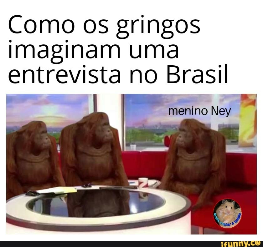 Como os gringos imaginam uma entrevista no Brasil
menino Ney