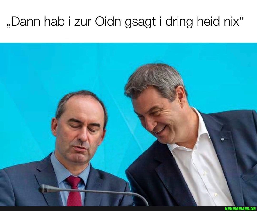 "Dann hab zur gsagt dring heid nix"