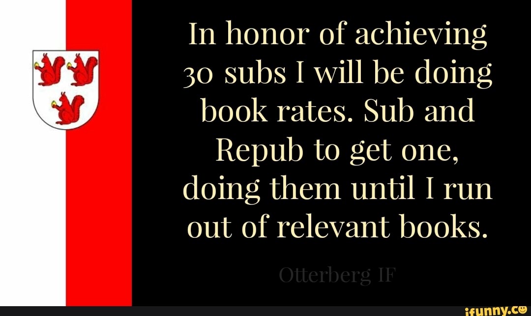 In honor of achieving
30 subs will be doing book rates. Sub and
Repub to get one, doing them until I run out of relevant books.