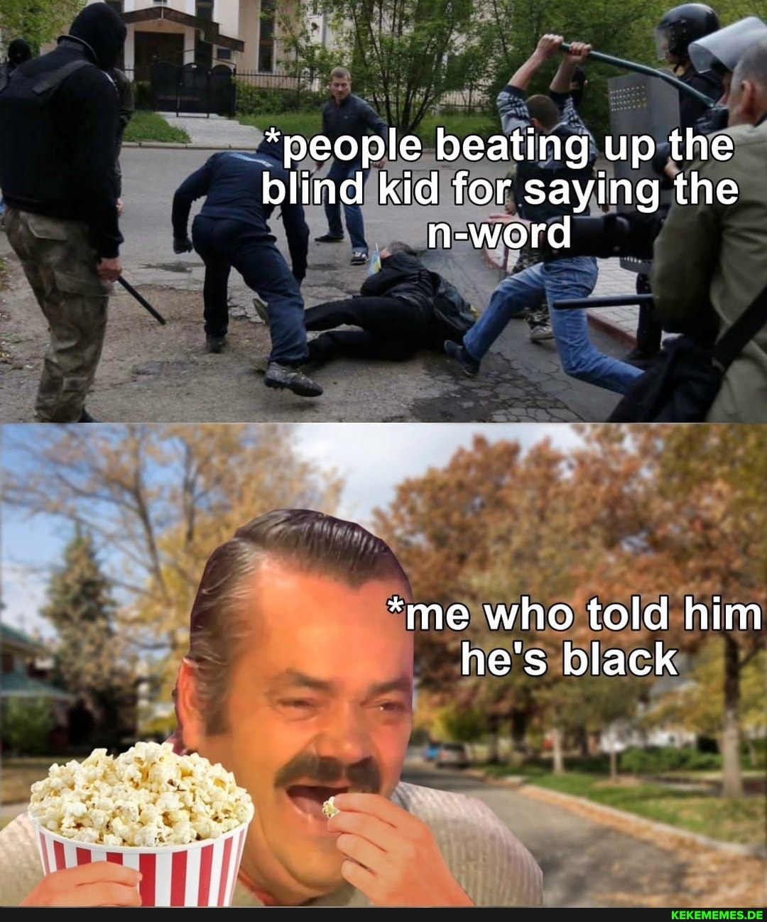 *people beating up the blind kid for saying the n-word
*me who told him he's black