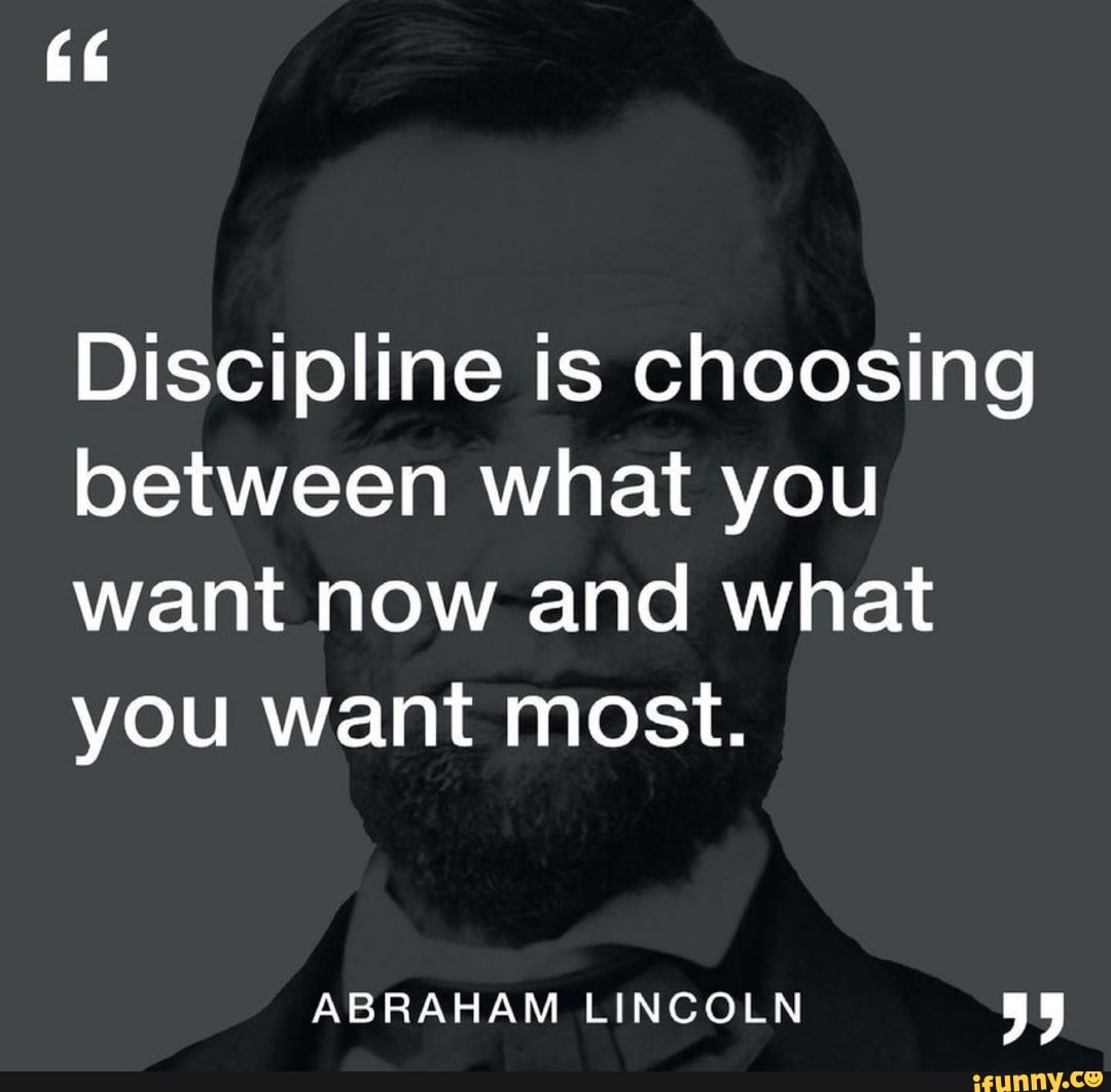 Discipline is choosing between what you want now and what you want most ...