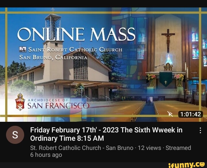 ONLINE MASS SAN FRANC Friday February 17th' 2023 The Sixth Wweek in
