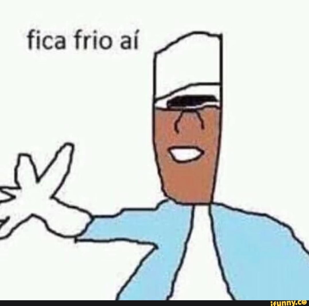 fica frio aí