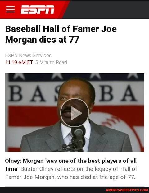 = ESri
Baseball Hall of Famer Joe
Morgan dies at 77
Nev
AMET 5
Olney: Morgan 'was one of the best players of all time' Buster Olney reflects on the legacy of Hall of
Famer Joe Morgan, who has died at the age of 77.
