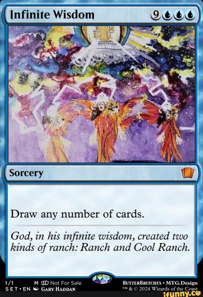 Infinite Wisdom Qeoe) Draw any number of cards. God, in his infinite  wisdom, created two I kinds of ranch: Ranch and Cool Ranch. Gary For Sate  BUTTERBRITCHES MTG. Design - iFunny