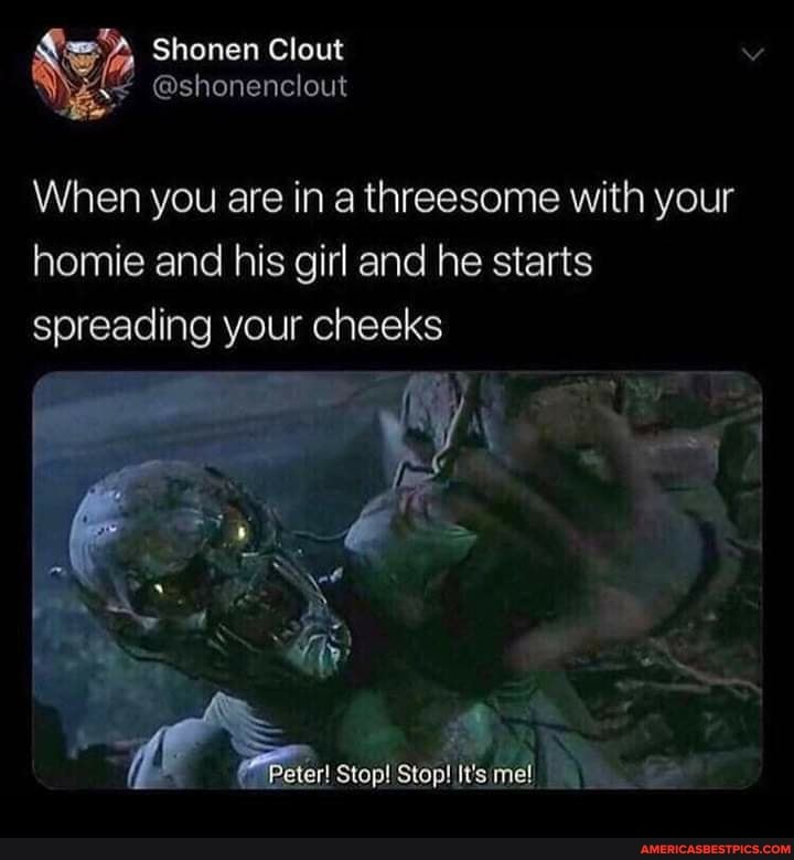 Shonen Clout
@shonenclout
When you are in a threesome with your
homie and his girl and he starts spreading your cheeks
