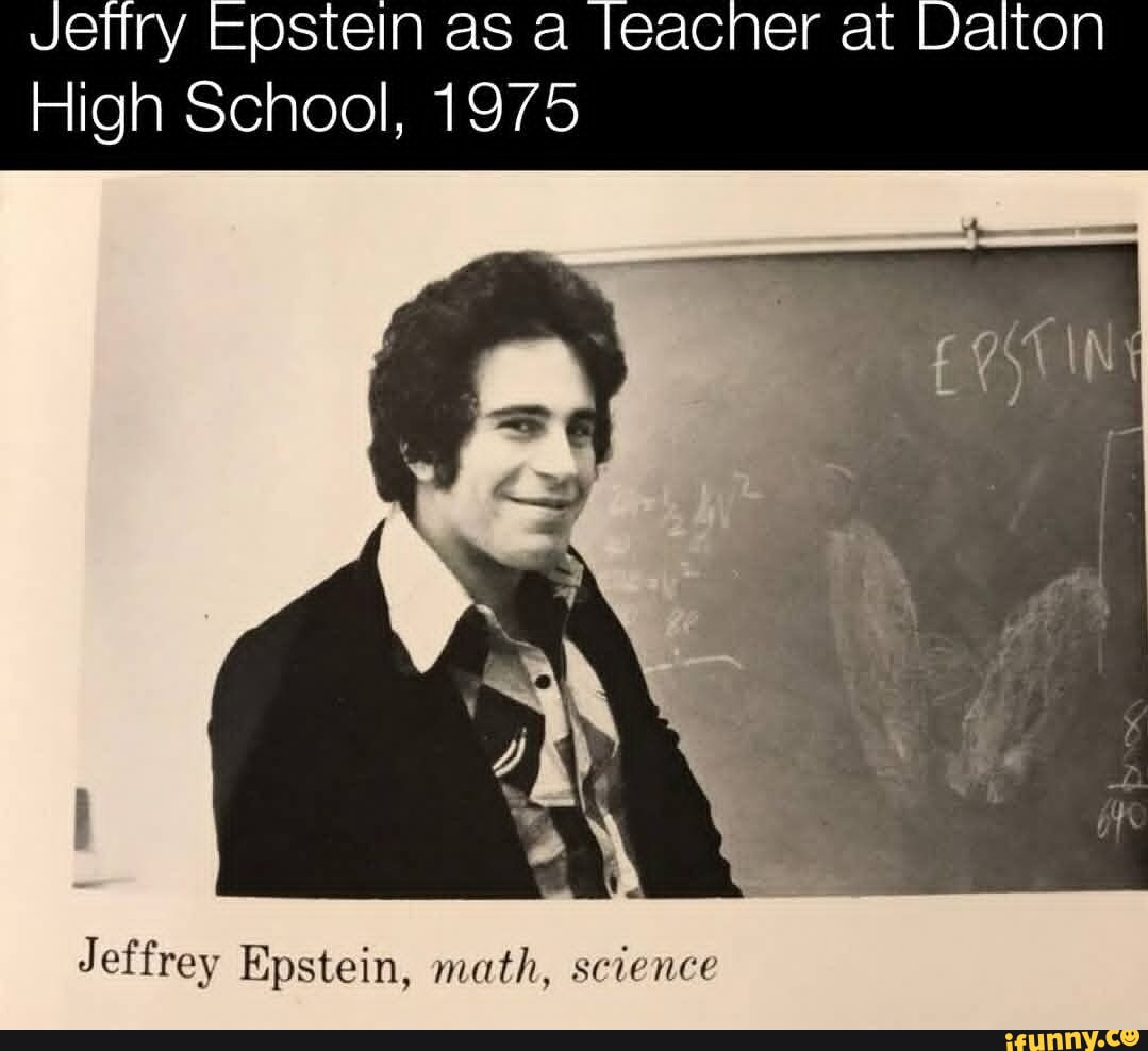 Jeffry Epstein Math Jetiry Epstein as a leacner at Dalton High School, 1975 Jeffrey Epstein ...
