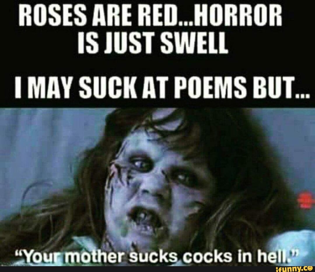 Roses are red...horror is just swell.