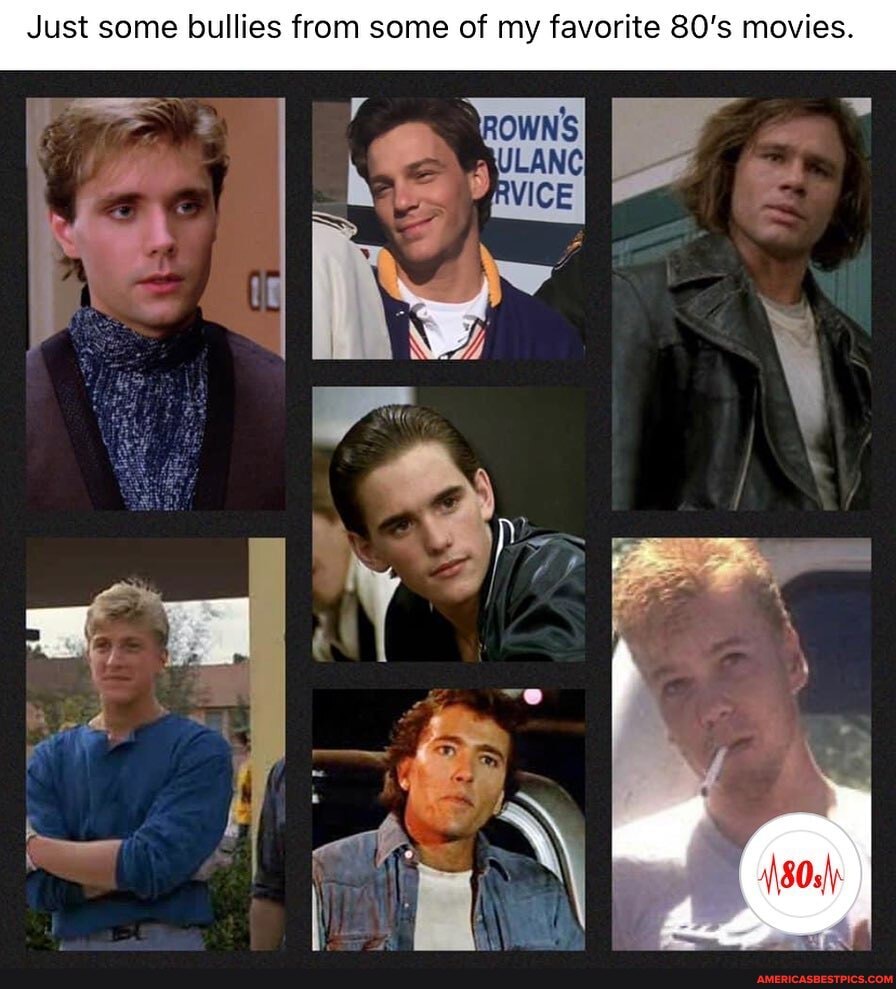 Just some bullies from some of my favorite 80's movies.
