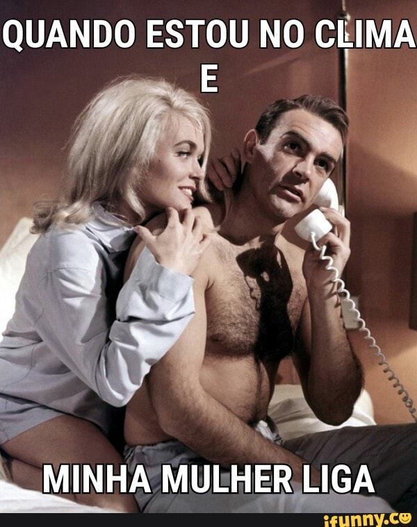 QUANDO ESTOU NO
CIMA
MINHA MULHER,LIGA