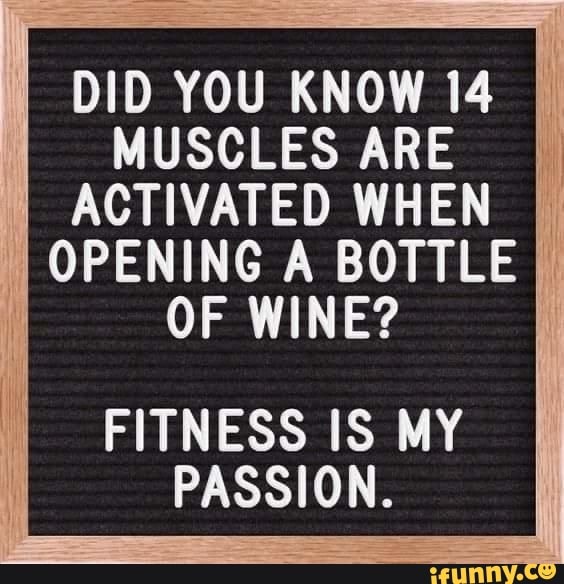 DID YOU KNOW 14 MUSCLES ARE ACTIVATED WHEN OPENING A BOTTLE OF WINE ...