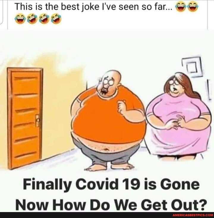 This is the best joke I've seen so far...
Finally Covid 19 is Gone
Ab LI Prmm Ala Cat 199