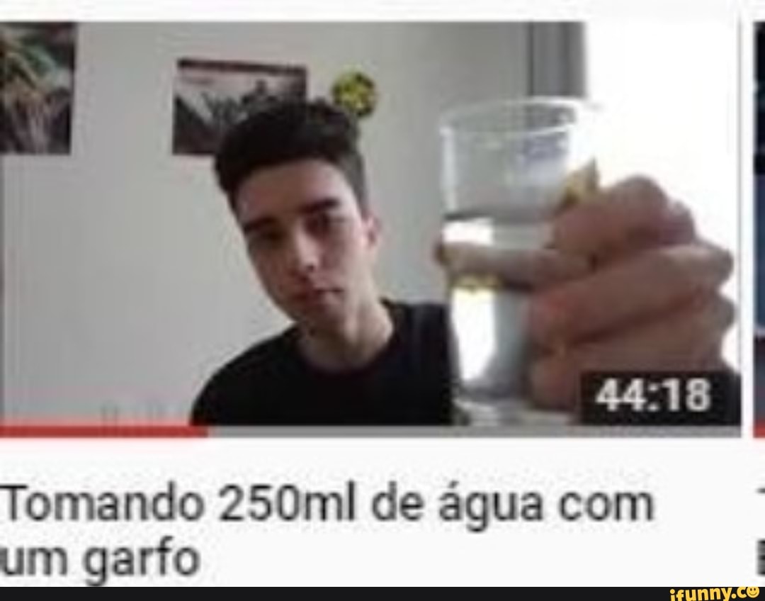 Tomando 250ml de agua com
um garfo