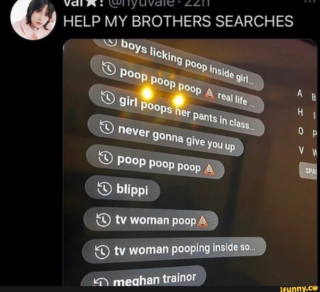 LS HELP MY BROTHERS SEARCHES Boys ting her Never Olve you pe OP poop ...