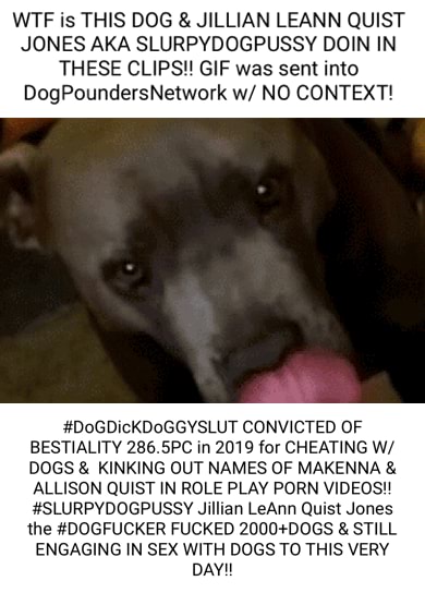 Masters Fucking Dog Porn Captions - WTF is THIS DOG & JILLIAN LEANN QUIST JONES AKA SLURPYDOGPUSSY DOIN IN  THESE CLIPS!! GIF was sent into DogPoundersNetwork w/ NO CONTEXT!  #DoGDicKDoGGYSLUT CONVICTED OF BESTIALITY 286.5PC in 2019 for CHEATING