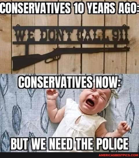 CONSERVATIVES 10 YEARS AGO:
CONSERVATIVES NOW:
BUT WE NEED'THE POLICE