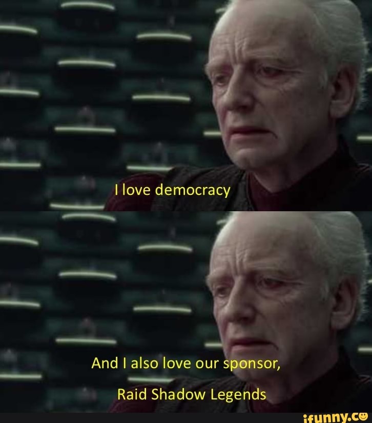I love democracy ™
And I also love our
Raid Shadow Legends.