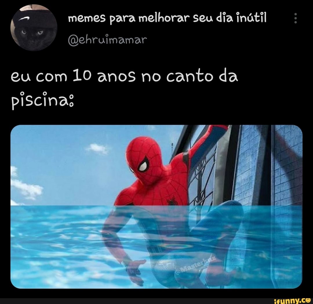 memes para melhorar seu dia inútil
eu com 10 anos no canto da piscinas