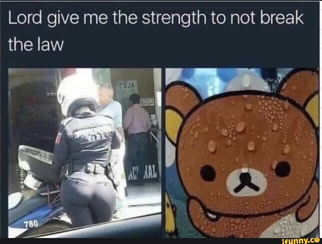 Lord give me the strength to not break the law - iFunny