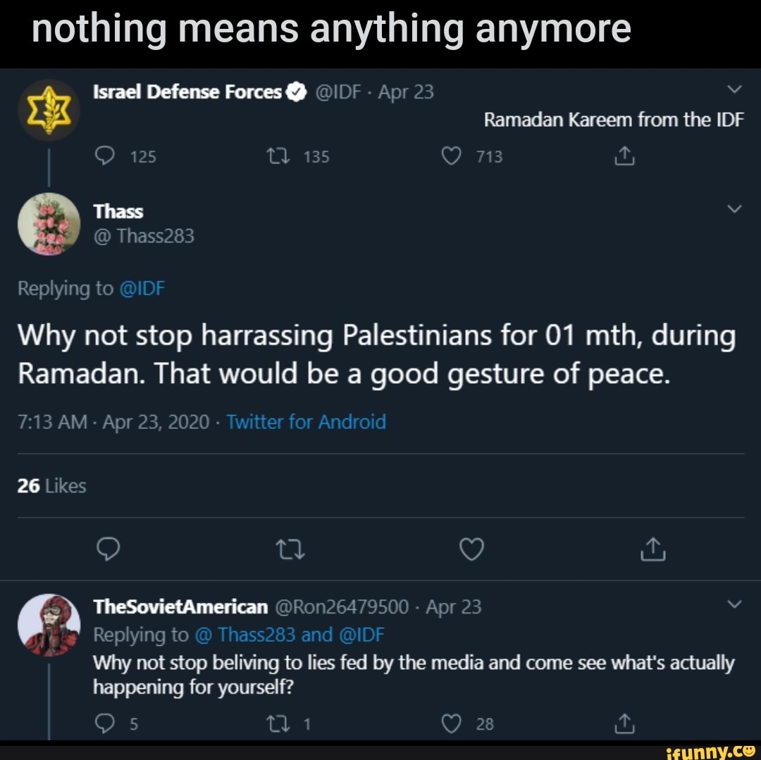 Replying to
G
Why not stop harrassing Palestinians for 01 mth, during
Ramadan. That would be a good gesture of peace.
7:13 AM
