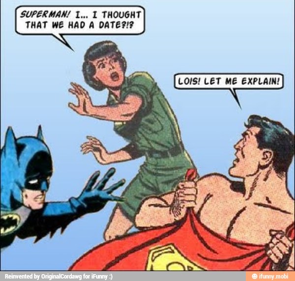 SUPERMAN! 1... 1 THOUGHT
THAT WE HAD A DATE?!2