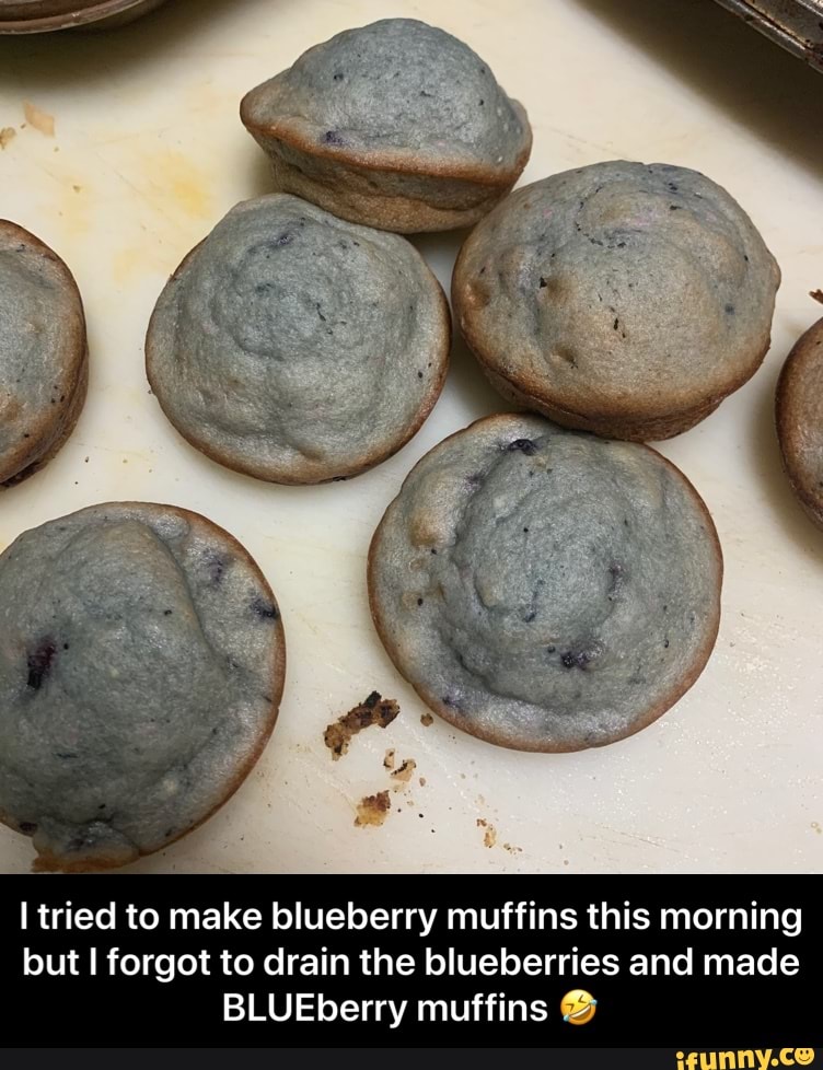 I tried to make blueberry muffins this morning but to drain the