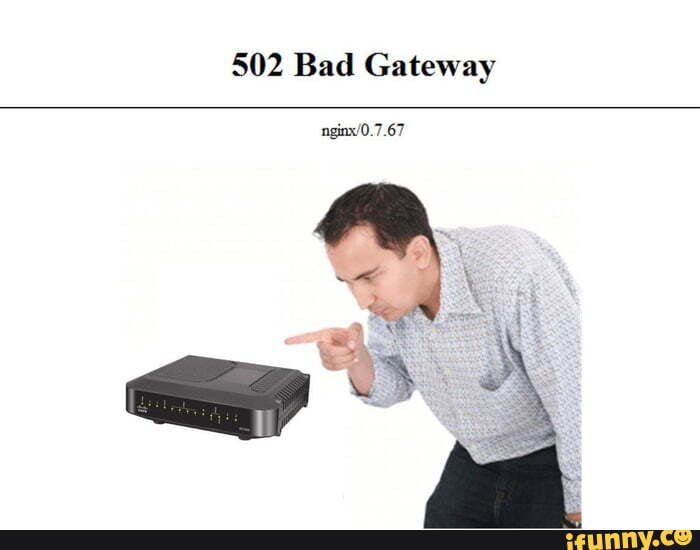 Bad Gateway 502 Porn - 502 memes. Best Collection of funny 502 pictures on iFunny