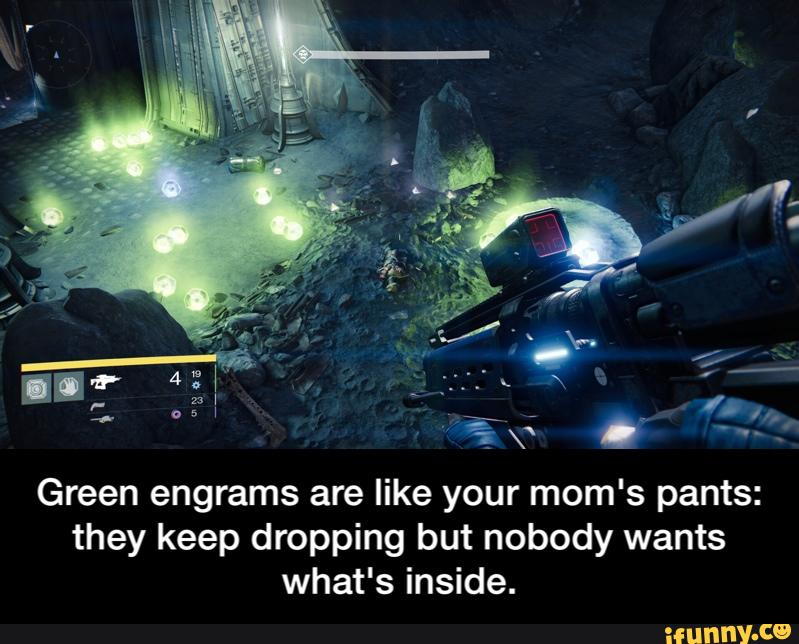 gx; ...
&
Green engrams are like your mom's pants:
they keep dropping but nobody wants
what's inside. - Green engrams are like your mom's pants: they keep dropping but nobody wants what's inside.