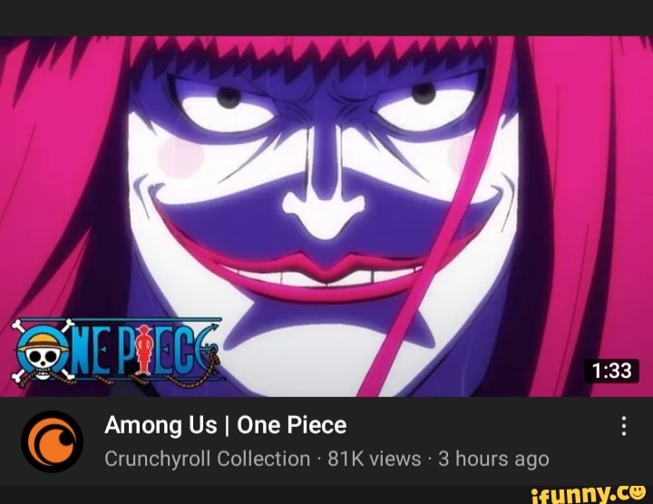 Among Us I One Piece Crunchyroll Collection views 3 hours ago iFunny