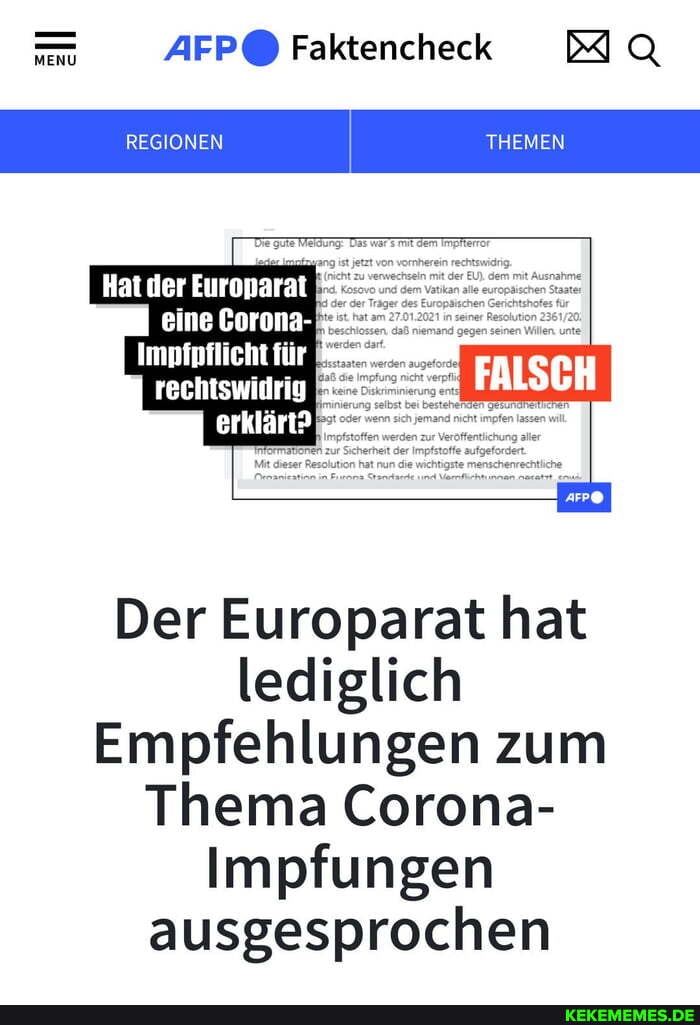 AFP@ Faktencheck DIA
REGIONEN THEMEN
Hat .der Europarat eine Corona-!
Impfpflicht für rechtswidrig erklärt?;
Der Europarat hat lediglich
Empfehlungen zum
Thema Corona-
Impfungen ausgesprochen