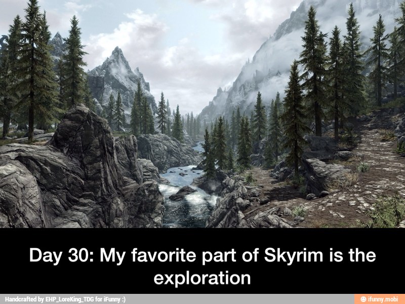 Day 30: My favorite part of Skyrim is the
exploration - Day 30: My favorite part of Skyrim is the exploration