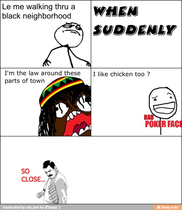 Le me walking thru a
SUD
ENLY
I'm the law around these
parts of town
I like chicken too