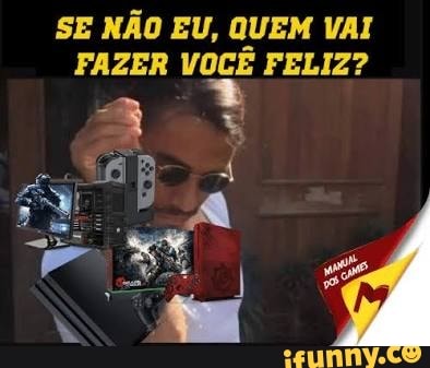 SE NÃO EU, QUEM VAI
FAZER VOCÊ FELIZ?
