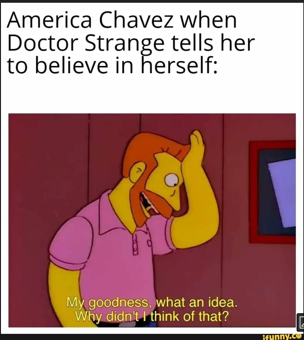 America Chavez when Doctor Strange tells her to believe in herself My