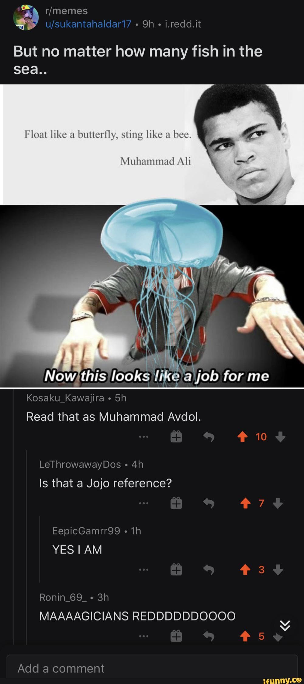 Memes I Redd It But No Matter How Many Fish In The Sea Float Like A Butterfly Sting Like A Bee Muhammad Ali An Now This Looks Like A Job For Me Kosaku Kawajira Read That