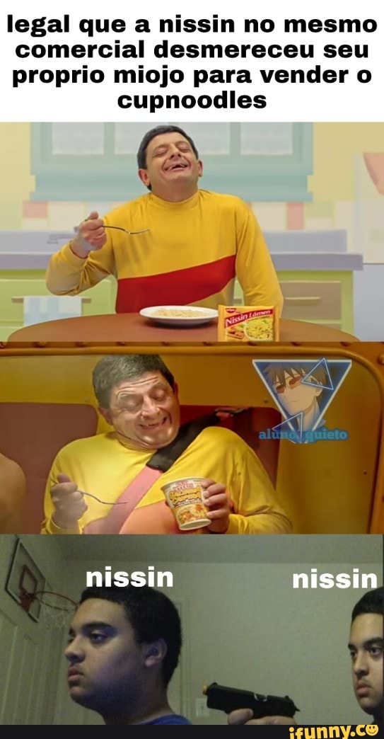 legal que a nissin no mesmo
comercial desmereceu seu
proprio miojo para vender o cupnoodles