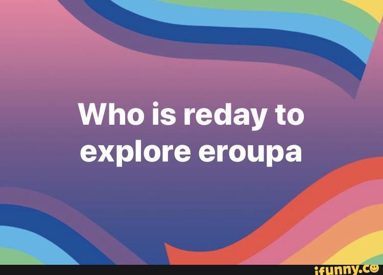 Who is reday to explore eroupa
