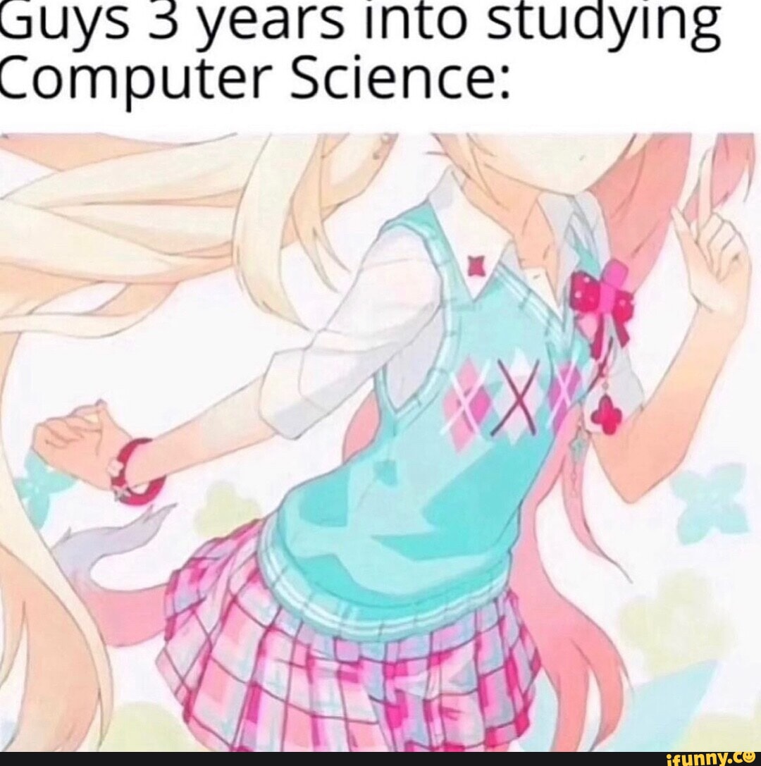 guys-5-years-into-stuaying-computer-science-air-i-ifunny