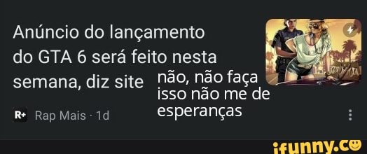 Anúncio do lançamento
do GTA 6 será feito nesta semana, diz site não, não faça isso não me de
Rapigas Id esperanças
