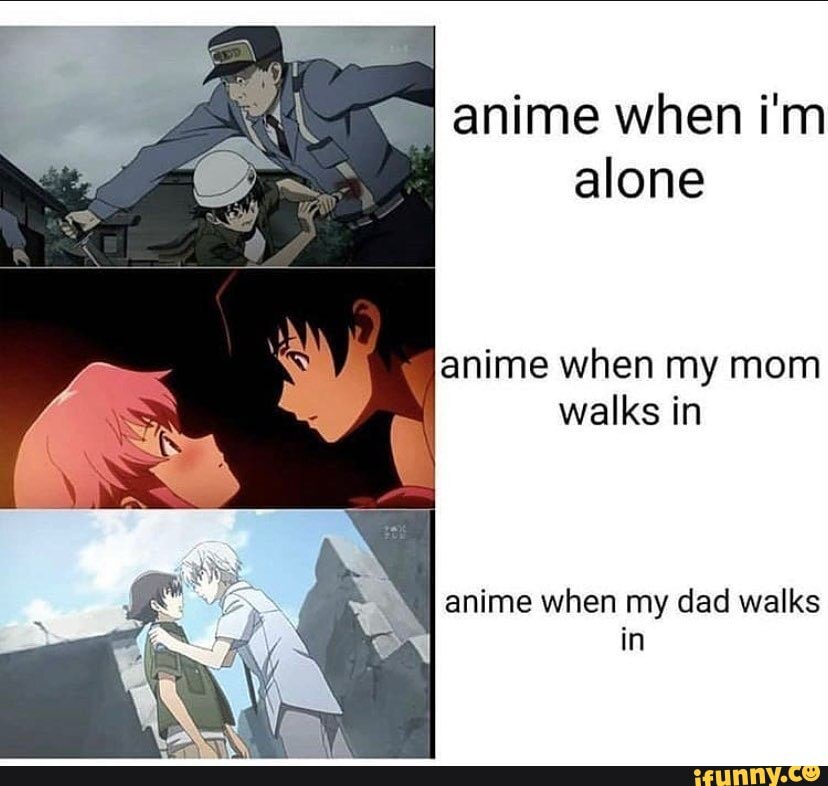 anime when i'm alone anime when my mom walks in anime when