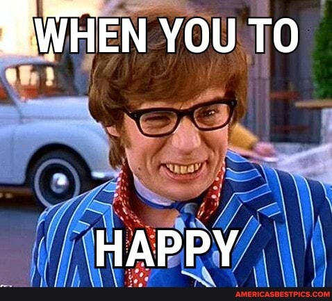 WHEN You TO
HAPPY