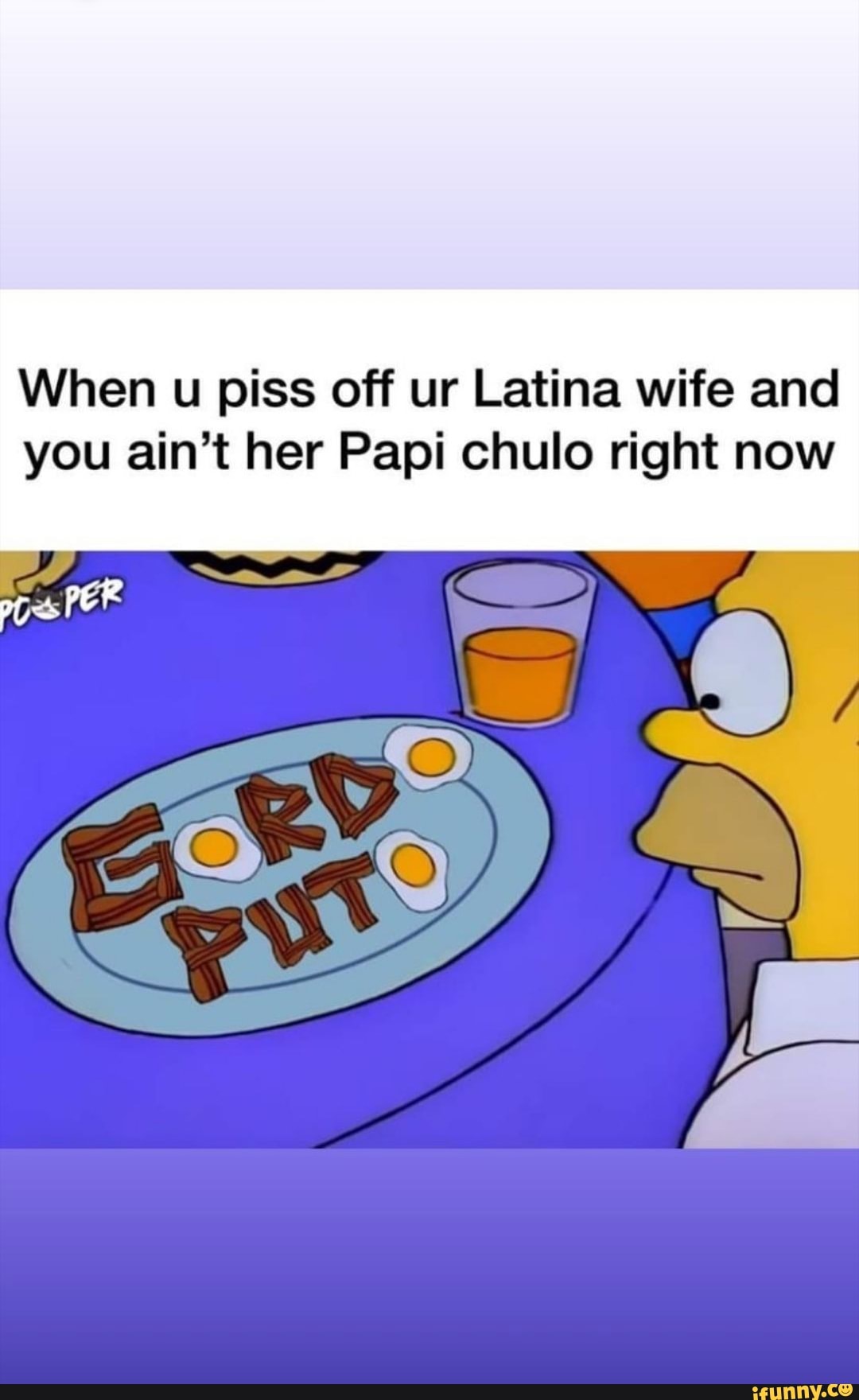 When u piss off ur Latina wife and you