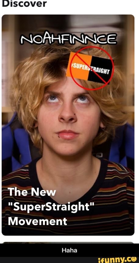 Wiscover
NoAHFININGE
Na
The New
"SuperStraight"
Movement
Haha - Haha