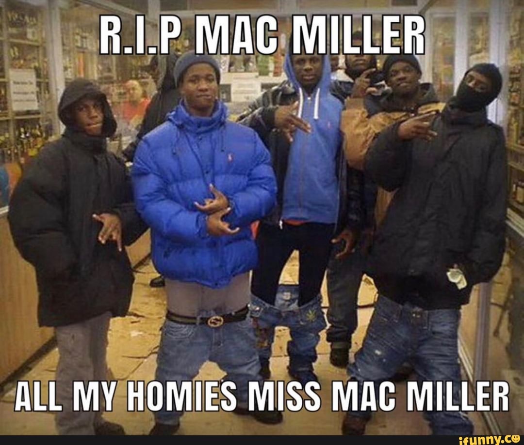 A.I.P MAC MILLER
ALL MY HOMIES MISS MAC MILLER