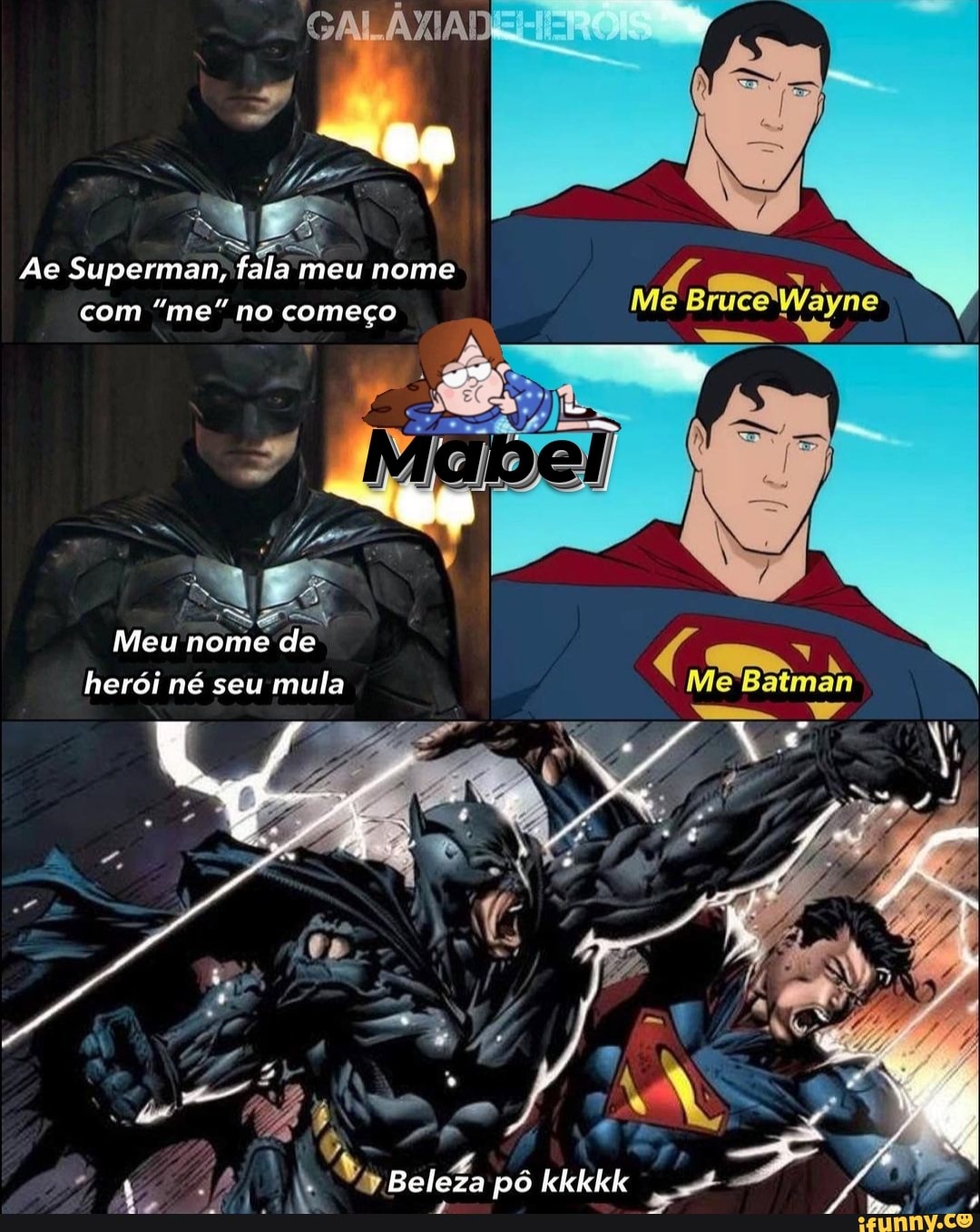 Ed
Ae Superman, fala meu nome com "me" no começo
Meu nome de
-tu
herói né seu mula Me 'Batman
pô