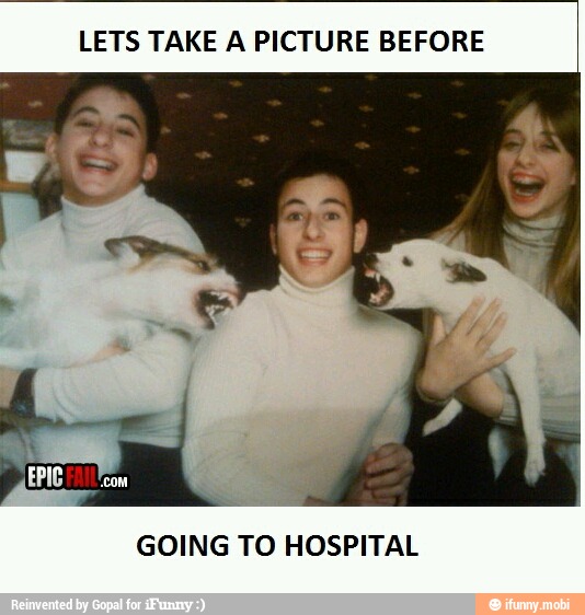 LETS TAKE A PICTURE BEFORE
GOING TO HOSPITAL